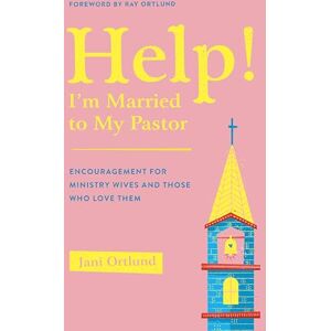Ortlund, Jani Help! I'm Married to My Pastor: Encouragement for Ministry Wives and Those Who Love Them Ortlund, Jani Help! I'm Married to My Pastor: Encouragement for Ministry Wives and Those Who Love Them
