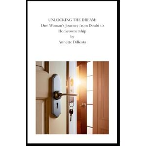 DiResta, Annette Unlocking the Dream: One Woman’s Journey from Doubt to Homeownership (Thrive Cord Series in Real Estate) DiResta, Annette Unlocking the Dream: One Woman’s Journey from Doubt to Homeownership (Thrive Cord Series in Real Estate)