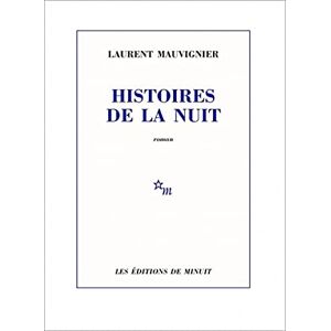 Mauvignier, Laurent Histoires de la nuit Mauvignier, Laurent Histoires de la nuit