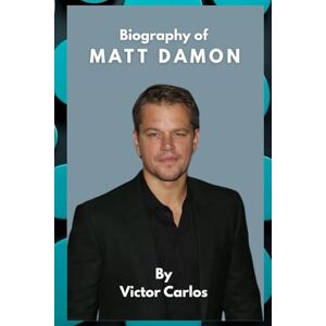 Carlos, Victor MATT DAMON: From Cambridge to Cinematic Legend Carlos, Victor MATT DAMON: From Cambridge to Cinematic Legend