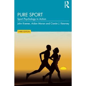 Kremer, John Pure Sport: Sport Psychology in Action Kremer, John Pure Sport: Sport Psychology in Action