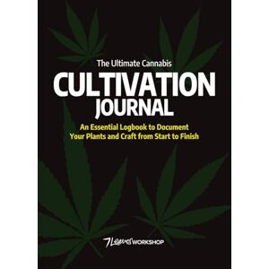 7LeavesWORKSHOP The Ultimate Cannabis Cultivation Journal: An Essential Logbook to Document Your Plants and Craft from Start to Finish 7LeavesWORKSHOP The Ultimate Cannabis Cultivation Journal: An Essential Logbook to Document Your Plants and Craft from Start to Finish