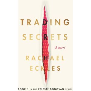 Eckles, Rachael Trading Secrets: 1 (Celeste Donovan Series) Eckles, Rachael Trading Secrets: 1 (Celeste Donovan Series)