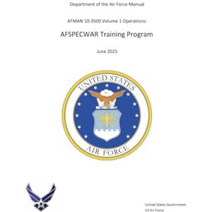 United Air Force Manual AFMAN 10-3500 Volume 1 Operations: AFSPECWAR Training Program June 2025 United Air Force Manual AFMAN 10-3500 Volume 1 Operations: AFSPECWAR Training Program June 2025