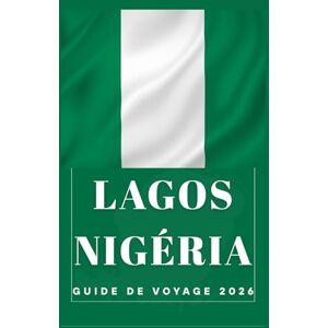 Birham, Helen LAGOS NIGÉRIA Guide de voyage 2026 (AFRICA COUNTRIES UPDATED LOW BUDGET TRAVEL GUIDE (ENGLISH, GERMAN, ITALIAN, FRENCH, JAPANESE, SPANISH, DUTCH, POLISH)) Birham, Helen LAGOS NIGÉRIA Guide de voyage 2026 (AFRICA COUNTRIES UPDATED LOW BUDGET TRAVEL GUIDE (ENGLISH, GERMAN, ITALIAN, FRENCH, JAPANESE, SPANISH, DUTCH, POLISH))
