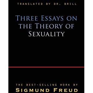 Freud, Sigmund Three Essays on the Theory of Sexuality Freud, Sigmund Three Essays on the Theory of Sexuality