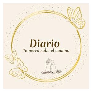 Serratto, Patricia Tu perro sabe el camino: Diario espiritual de escritura y conexión con tu perro Serratto, Patricia Tu perro sabe el camino: Diario espiritual de escritura y conexión con tu perro