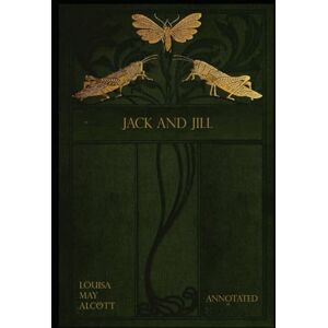 ALCOTT, LOUISA MAY JACK AND JILL: annotated ALCOTT, LOUISA MAY JACK AND JILL: annotated
