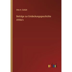 Schütt, Otto H Beiträge zur Entdeckungsgeschichte Afrika's Schütt, Otto H Beiträge zur Entdeckungsgeschichte Afrika's