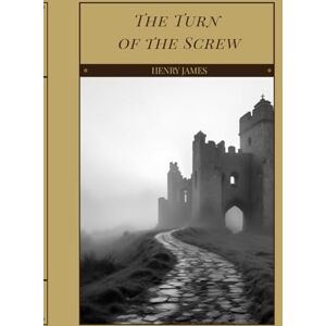 James, Henry The Turn of the Screw: A Victorian Haunting Set in Bly Manor James, Henry The Turn of the Screw: A Victorian Haunting Set in Bly Manor