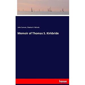Curwen, John Curwen Memoir of Thomas S. Kirkbride Curwen, John Curwen Memoir of Thomas S. Kirkbride