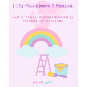 Write, Molly The Self-Worth Journal & Workbook for Healing, Confidence, and Manifestation: A guided journey of self-discovery and emotional healing — with ... exercises, and powerful mindset shifts Write, Molly The Self-Worth Journal & Workbook for Healing, Confidence, and Manifestation: A guided journey of self-discovery and emotional healing — with ... exercises, and powerful mindset shifts