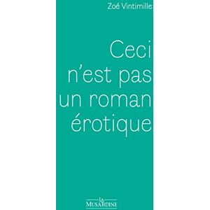 Vintimille, Zoé Ceci n'est pas un roman érotique Vintimille, Zoé Ceci n'est pas un roman érotique