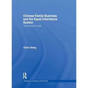 Zheng, Victor Chinese Family Business and the Equal Inheritance System: Unravelling the Myth (Routledge Contemporary China Series) Zheng, Victor Chinese Family Business and the Equal Inheritance System: Unravelling the Myth (Routledge Contemporary China Series)