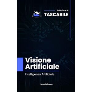 De Nicolò, Pierpaolo Visione Artificiale: Intelligenza Artificiale (Tascabile AI) De Nicolò, Pierpaolo Visione Artificiale: Intelligenza Artificiale (Tascabile AI)