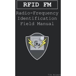 Bryant, Tim RFID FM: Radio-Frequency Identification Field Manual Bryant, Tim RFID FM: Radio-Frequency Identification Field Manual