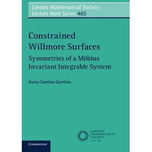 Quintino, Áurea Casinhas Constrained Willmore Surfaces: Symmetries of a Möbius Invariant Integrable System: Series Number 465 (London Mathematical Society Lecture Note Series, Series Number 465) Quintino, Áurea Casinhas Constrained Willmore Surfaces: Symmetries of a Möbius Invariant Integrable System: Series Number 465 (London Mathematical Society Lecture Note Series, Series Number 465)