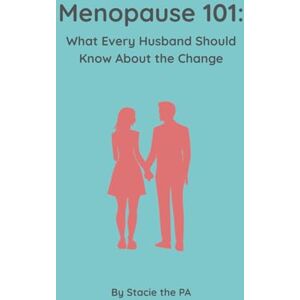 the PA, Stacie Menopause 101: What Every Husband Should Know About the Change the PA, Stacie Menopause 101: What Every Husband Should Know About the Change