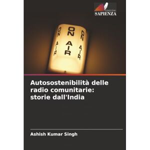 Singh, Ashish Kumar Autosostenibilità delle radio comunitarie: storie dall'India Singh, Ashish Kumar Autosostenibilità delle radio comunitarie: storie dall'India