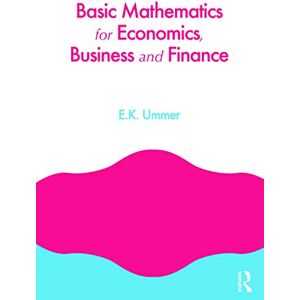 Ummer, EK Basic Mathematics for Economics, Business and Finance Ummer, EK Basic Mathematics for Economics, Business and Finance