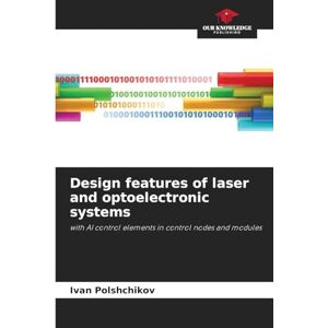 Polshchikov, Ivan Design features of laser and optoelectronic systems: with AI control elements in control nodes and modules Polshchikov, Ivan Design features of laser and optoelectronic systems: with AI control elements in control nodes and modules
