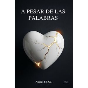 Ga., Andrés Se. A Pesar De Las Palabras: "Intentos De Poesía" El Amor A Diario No Deja De Ser Una Herramienta Para Crecer. Un Libro Para Desahogar, Creer, Llorar, ... y Ausencia: La Poesía que Abraza tu Corazón) Ga., Andrés Se. A Pesar De Las Palabras: "Intentos De Poesía" El Amor A Diario No Deja De Ser Una Herramienta Para Crecer. Un Libro Para Desahogar, Creer, Llorar, ... y Ausencia: La Poesía que Abraza tu Corazón)