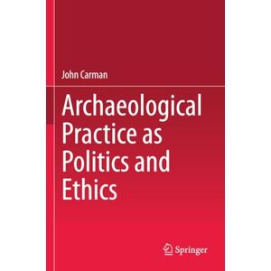 Carman, John Archaeological Practice as Politics and Ethics Carman, John Archaeological Practice as Politics and Ethics
