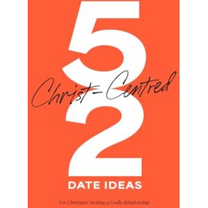 Platinum 52 Christ-Centred Date Ideas (Orange): 52 Meaningful and Faith-Filled Date Ideas to Build a Christ-Centred Relationship and Prepare for a Godly Marriage. Christian Dating Guide. Platinum 52 Christ-Centred Date Ideas (Orange): 52 Meaningful and Faith-Filled Date Ideas to Build a Christ-Centred Relationship and Prepare for a Godly Marriage. Christian Dating Guide.