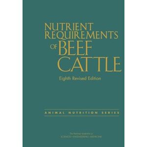 National Academies of Sciences Engineering and Medicine Nutrient Requirements of Beef Cattle: Eighth Revised Edition National Academies of Sciences Engineering and Medicine Nutrient Requirements of Beef Cattle: Eighth Revised Edition