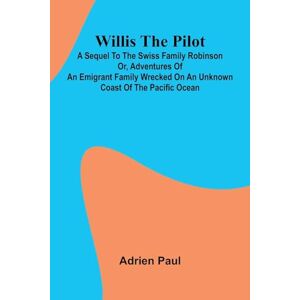 Paul, Adrien Catty Atkins, Sailorman (Edition1): A Sequel to the Swiss Family Robinson Or, Adventures of an Emigrant Family Wrecked on an Unknown Coast of the Pacific Ocean Paul, Adrien Catty Atkins, Sailorman (Edition1): A Sequel to the Swiss Family Robinson Or, Adventures of an Emigrant Family Wrecked on an Unknown Coast of the Pacific Ocean