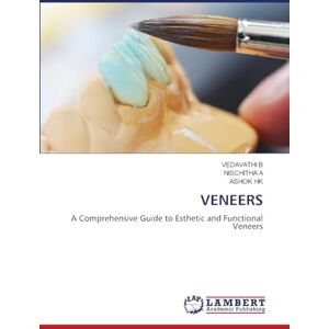 B, Vedavathi Veneers: A Comprehensive Guide to Esthetic and Functional Veneers B, Vedavathi Veneers: A Comprehensive Guide to Esthetic and Functional Veneers