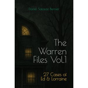 Salcedo Bernier, Daniel The Warren Files: 27 Cases of Ed & Lorraine Salcedo Bernier, Daniel The Warren Files: 27 Cases of Ed & Lorraine