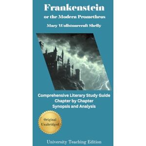 Shelly, Mary Wollstonecraft Frankenstein; or, The Modern Prometheus: Annotated Synopsis, Analysis and Study Guide Shelly, Mary Wollstonecraft Frankenstein; or, The Modern Prometheus: Annotated Synopsis, Analysis and Study Guide