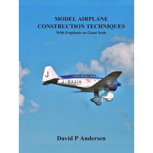 Andersen, David P Model Airplane Construction Techniques: With Emphasis On Giant Scale Andersen, David P Model Airplane Construction Techniques: With Emphasis On Giant Scale