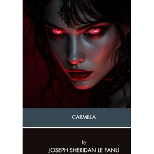 Sheridan Le Fanu, Joseph Thomas Carmilla: The Original Gothic Female Vampire Tale Sheridan Le Fanu, Joseph Thomas Carmilla: The Original Gothic Female Vampire Tale