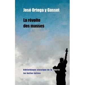 Ortega y Gasset, Jose La Revolte Des Masses: 17 (Bibliotheque Classique de La Liberte) Ortega y Gasset, Jose La Revolte Des Masses: 17 (Bibliotheque Classique de La Liberte)