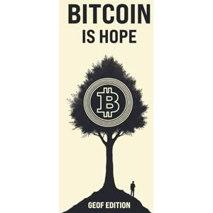 Edition, Geof Bitcoin is Hope: For a free, rare, and permissionless currency Edition, Geof Bitcoin is Hope: For a free, rare, and permissionless currency