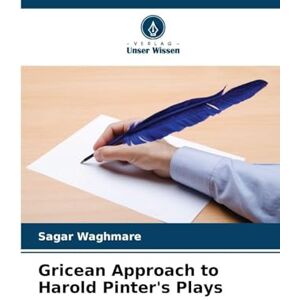 Waghmare, Sagar Gricean Approach to Harold Pinter's Plays Waghmare, Sagar Gricean Approach to Harold Pinter's Plays