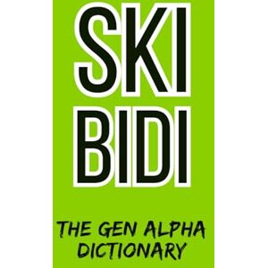 Lit AF Press Skibidi The Gen Alpha Dictionary: The Ultimate Slang Dictionary – A Hilarious Gag Gift for Adults, Seniors, Parents, and Grandparents Who Want to Stay Hip Lit AF Press Skibidi The Gen Alpha Dictionary: The Ultimate Slang Dictionary – A Hilarious Gag Gift for Adults, Seniors, Parents, and Grandparents Who Want to Stay Hip