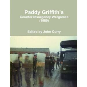 Griffith, Paddy Paddy Griffith’s Counter Insurgency Wargames (1980) (History of Wargaming Project: Paddy Griffith) Griffith, Paddy Paddy Griffith’s Counter Insurgency Wargames (1980) (History of Wargaming Project: Paddy Griffith)