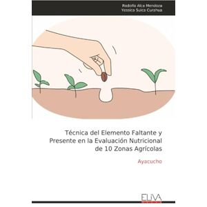 Alca Mendoza, Rodolfo Técnica del Elemento Faltante y Presente en la Evaluación Nutricional de 10 Zonas Agrícolas: Ayacucho Alca Mendoza, Rodolfo Técnica del Elemento Faltante y Presente en la Evaluación Nutricional de 10 Zonas Agrícolas: Ayacucho