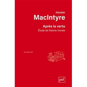 MacIntyre, Alasdair Après la vertu: Étude de théorie morale MacIntyre, Alasdair Après la vertu: Étude de théorie morale