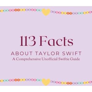 K. Elizabeth 113 Facts About Taylor Swift: A Comprehensive Unofficial Swiftie Guide K. Elizabeth 113 Facts About Taylor Swift: A Comprehensive Unofficial Swiftie Guide