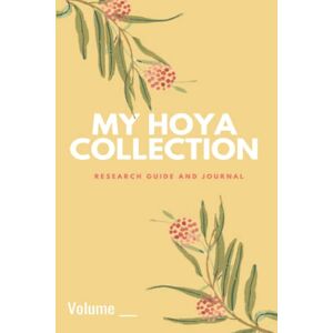 Botanicals, Florida Rain My Hoya Collection: Research Workbook and Journal volume 2 Botanicals, Florida Rain My Hoya Collection: Research Workbook and Journal volume 2
