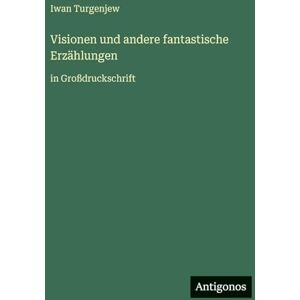 Turgenjew, Iwan Visionen und andere fantastische Erzählungen: in Großdruckschrift Turgenjew, Iwan Visionen und andere fantastische Erzählungen: in Großdruckschrift
