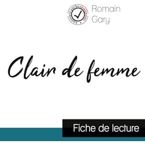 Gary, Romain Clair de femme de Romain Gary (fiche de lecture et analyse complète de l'oeuvre) Gary, Romain Clair de femme de Romain Gary (fiche de lecture et analyse complète de l'oeuvre)
