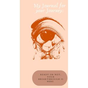 Hunter, Ms. Arleissa My Journal for your Journey: Ready or Not, Your Breakthrough Is Here Hunter, Ms. Arleissa My Journal for your Journey: Ready or Not, Your Breakthrough Is Here
