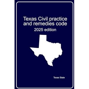 State, Texas Texas Civil practice and remedies code: 2025 edition State, Texas Texas Civil practice and remedies code: 2025 edition
