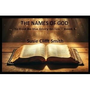 Smith, Susie Clifft The Names of God: A Brief Record (To God Be The Glory) Smith, Susie Clifft The Names of God: A Brief Record (To God Be The Glory)