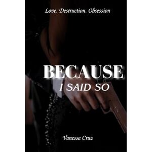 Cruz, Vanessa Because I Said So Cruz, Vanessa Because I Said So